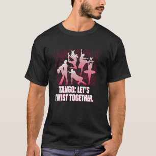 Tango Lets Twist Together Funny Dance Humour Dance T-Shirt