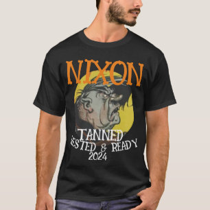 Tanned Rested & Ready NIXON 2024 President T-Shirt