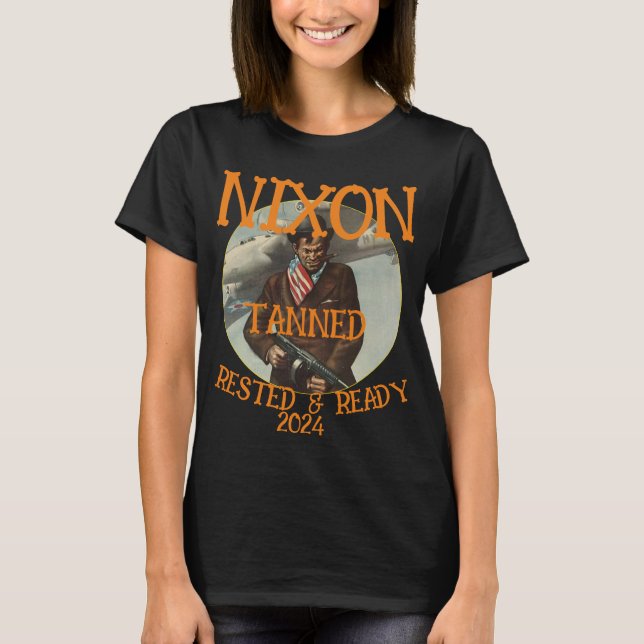 Tanned Rested & Ready NIXON 2024 President T-Shirt (Front)