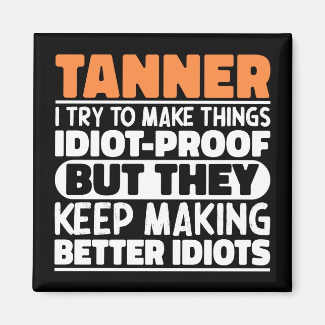Tanner I Try To Make Things Funny Sayings Tanner Magnet (Front)