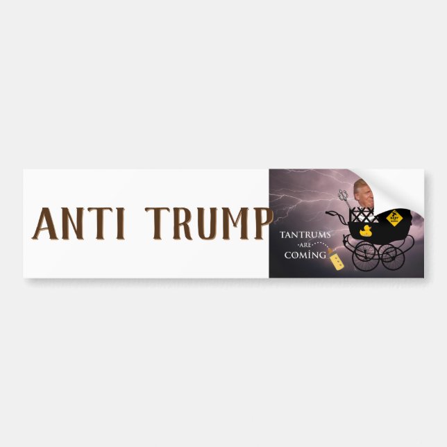 Tantrums are coming / Anti Trump, Bumper Sticker (Front)