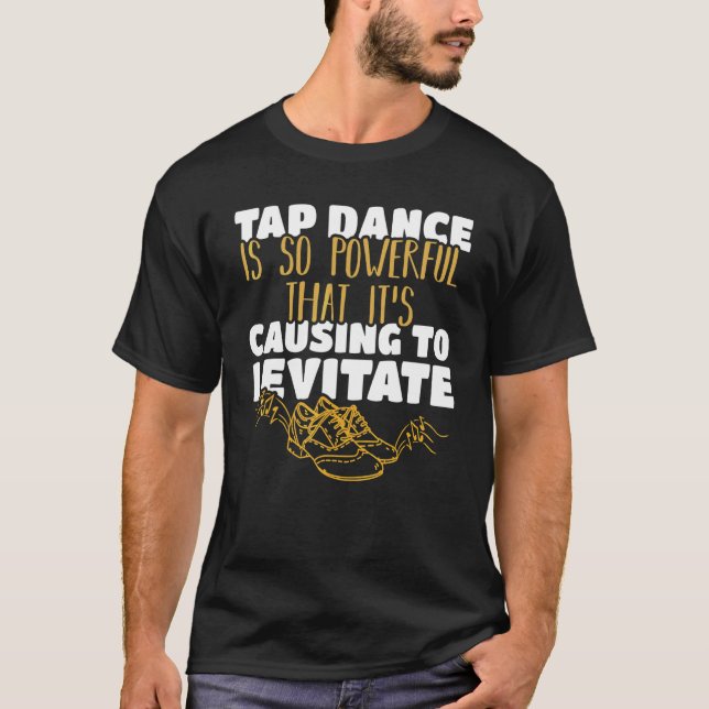 Tap Dance Is So Powerful That It's Causing To Levi T-Shirt (Front)
