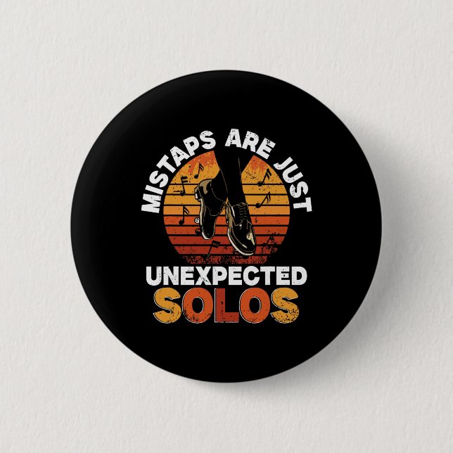 Tap Dance, Mistaps Are Just Unexpected Solos, Tap  2 Inch Round Button (Front)