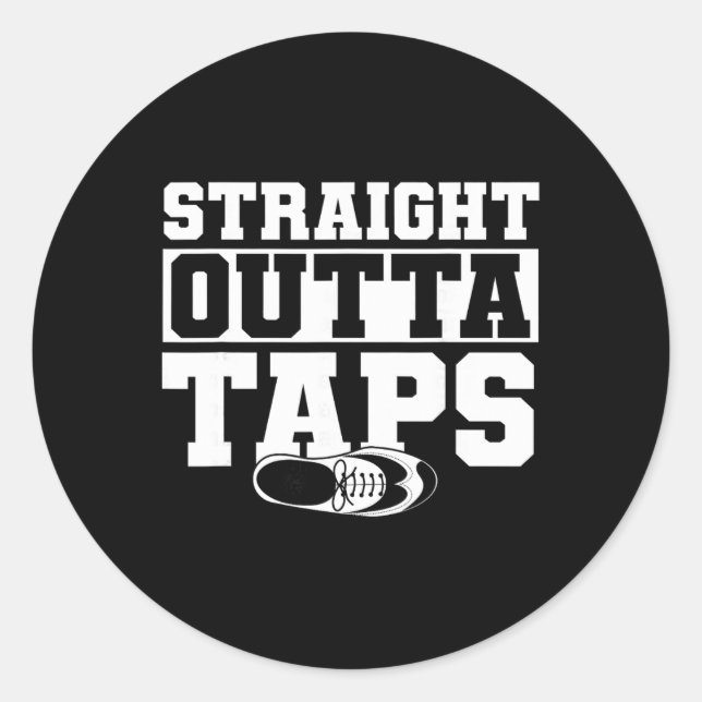 Tap Dance, Straight Outta Taps, Tap Dancer  Classic Round Sticker (Front)