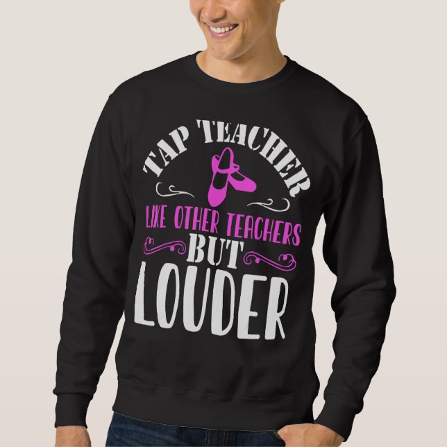 Tap Dance Teacher Tap Dancing Sweatshirt (Front)