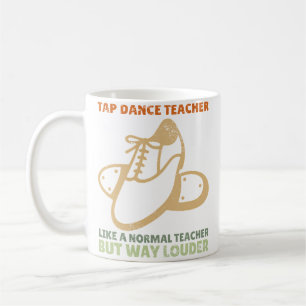 Tap Dancer Dance Teacher Appreciation Tap Dance Coffee Mug