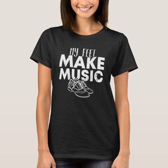 Tap Dancer My Feet Make Music National Tap Dance D T-Shirt (Front)