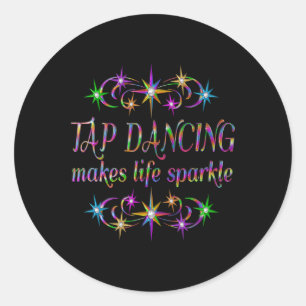 Tap Dancing Makes Life Sparkle  Classic Round Sticker