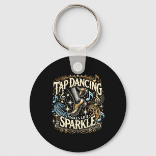 Tap Dancing Makes Life Sparkle Foot Stomping Tap D Keychain