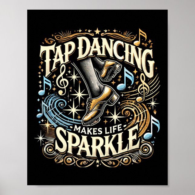 Tap Dancing Makes Life Sparkle Foot Stomping Tap D Poster (Front)