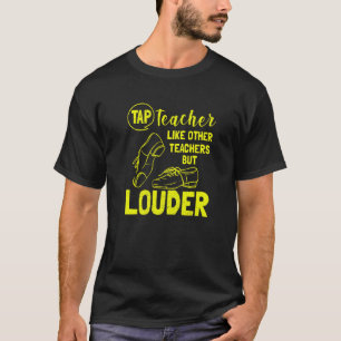 Tap Dancing Teacher For Tap Dancer Tap Teacher T-Shirt