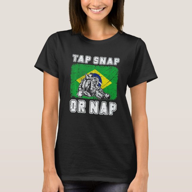 Tap Snap Or Nap Bjj Brazilian Jiu Jitsu 3 T-Shirt (Front)