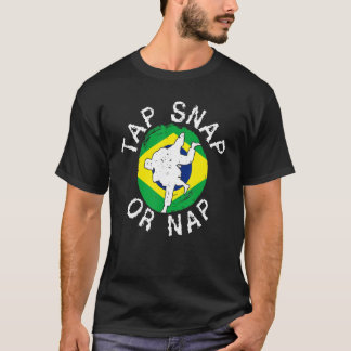 Tap Snap Or Nap  Bjj Brazilian Jiu Jitsu 6 T-Shirt