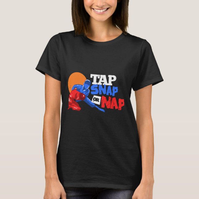 Tap Snap Or Nap Jiu Jitsu BJJ Martial Arts T-Shirt (Front)