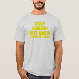Tap, Snap or Nap - The Choice is Yours T-Shirt