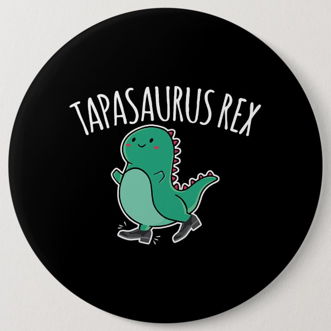 Tapasaurus Rex Tap Dance Dinosaur Dino 6 Inch Round Button (Front)