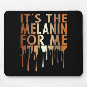 Tapis De Souris 1 Its The Melanin For Me Melanated Black History M