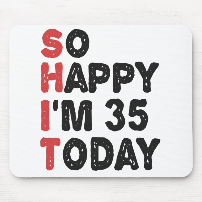 Tapis De Souris 35e anniversaire So Happy I'm 35 Today Cadeau Drôl (Devant)