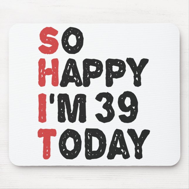 Tapis De Souris 39e anniversaire So Happy I'm 39 Aujourd'hui Cadea (Devant)