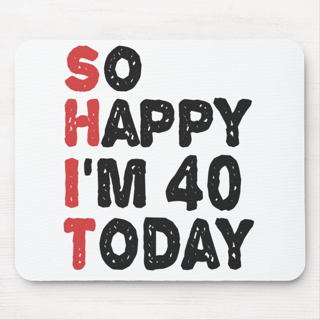 Tapis De Souris 40e anniversaire So Happy I'm 40 Today Cadeau Drôl (Devant)