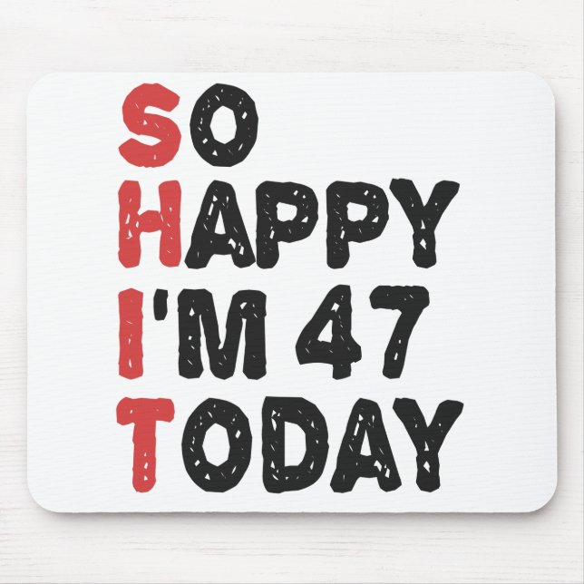 Tapis De Souris 47e anniversaire So Happy I'm 47 Aujourd'hui Cadea (Devant)