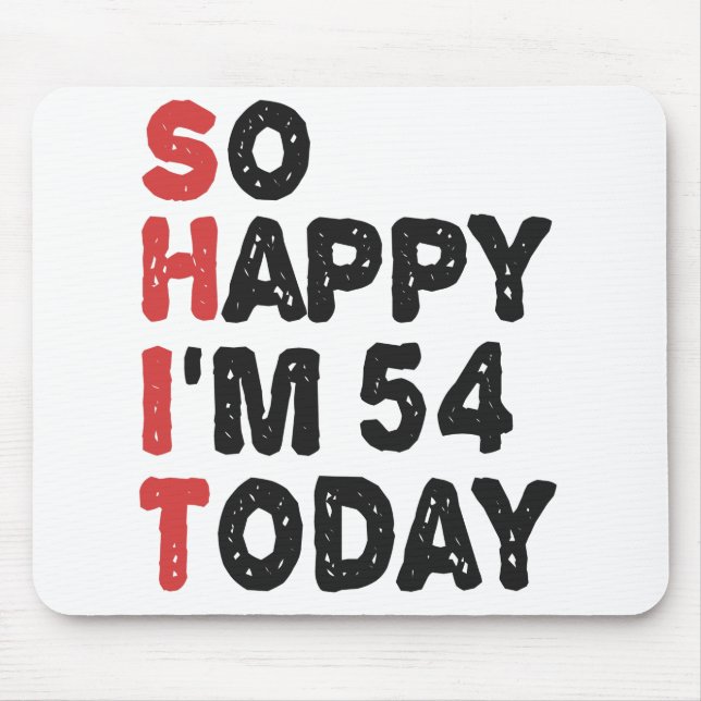 Tapis De Souris 54e anniversaire So Happy I'm 54 Today Cadeau drôl (Devant)