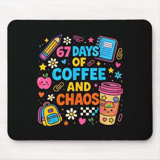 Tapis De Souris 67 Days Of Coffee And Chaos Funny Quote  (Devant)