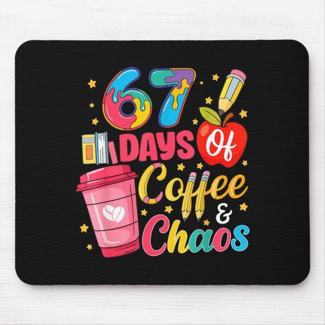 Tapis De Souris 67 Days Of Coffee And Chaos Funny Teacher Student  (Devant)
