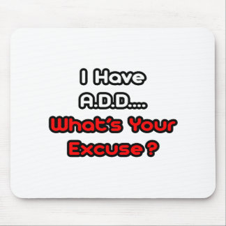 Tapis De Souris A.D.D...Quelle est votre excuse ?