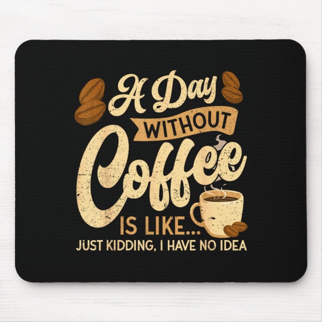 Tapis De Souris A Day Without Coffee Is Like - Coffee Lover Caffei (Devant)