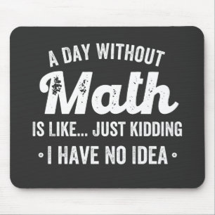 Tapis De Souris a day without math is like just kidding i have no