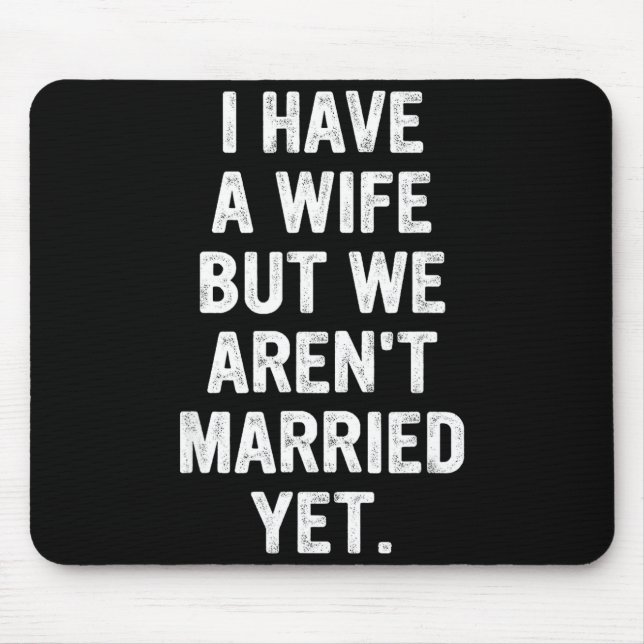 Tapis De Souris A Wife, We Aren't Married Yet, Romantic  (Devant)