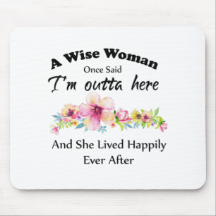 Tapis De Souris A Wise Woman Once Said "I'm outta here ..."