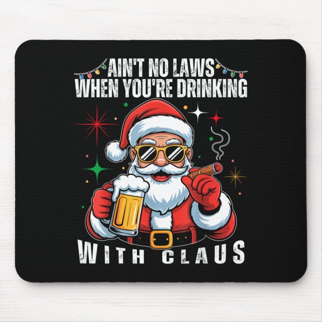 Tapis De Souris Aint No Laws When You're Drinking With Claus Funny (Devant)