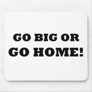 Tapis De Souris Allez grand ou rentrez à la maison !
