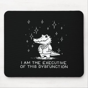Tapis De Souris Alligator Drôle Je Suis L'Exécutif De Ce Dysfoncti