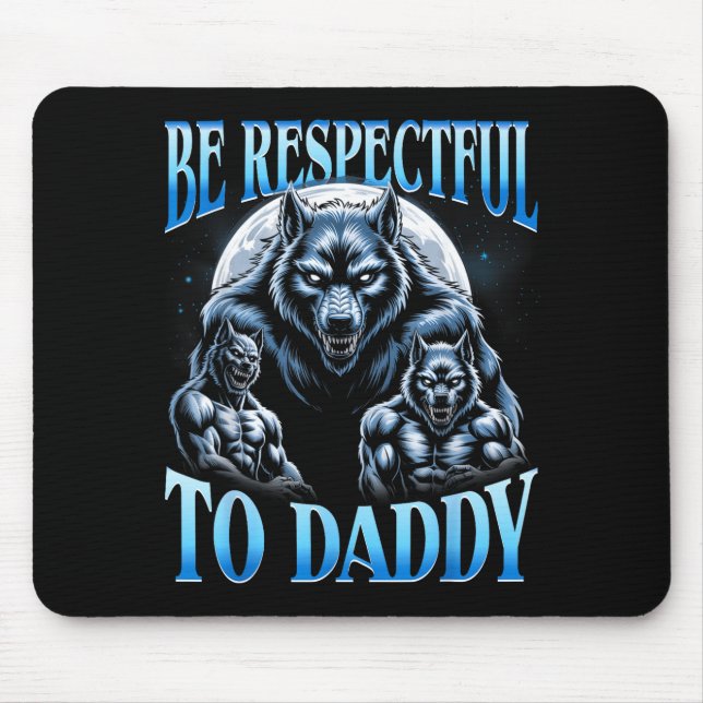 Tapis De Souris Alpha Wolf Be Respectful To Daddy Funny Meme Cring (Devant)