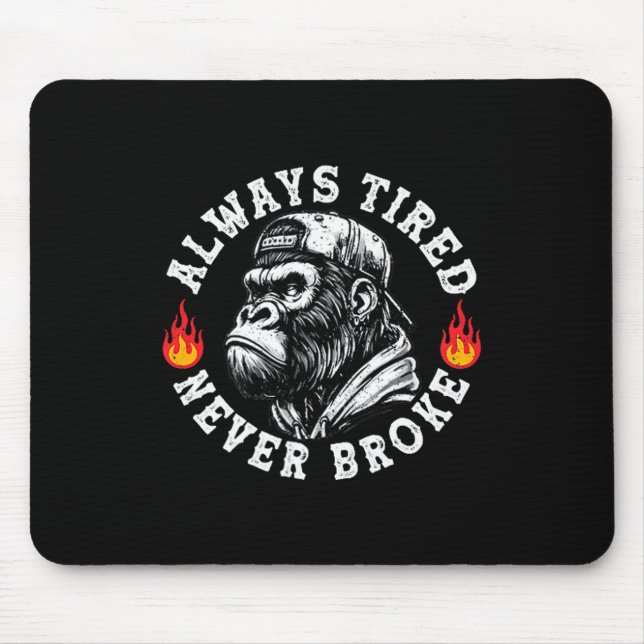 Tapis De Souris Always Tired Never Broke Funny Monkey (2 Sided)  (Devant)