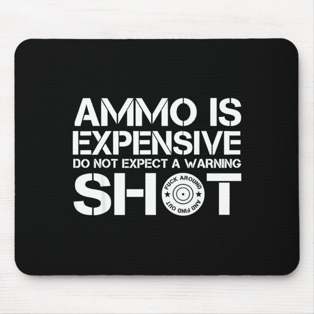 Tapis De Souris Ammo Is Expensive Don't Expect A Warning Shot  (Devant)