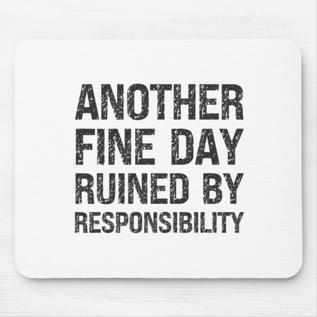 Tapis De Souris Another Fine Day Ruined By Resnsibility Funny Sarc (Devant)