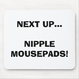 TAPIS DE SOURIS APRÈS VERS LE HAUT… DU MAMELON MOUSEPADS !