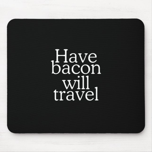 Tapis De Souris Avoir Bacon va Voyage (Devant)