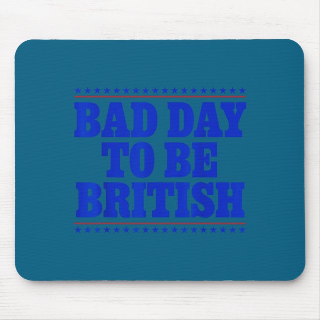 Tapis De Souris Bad Day To Be British Funny 4th Of July Humor Quot (Devant)