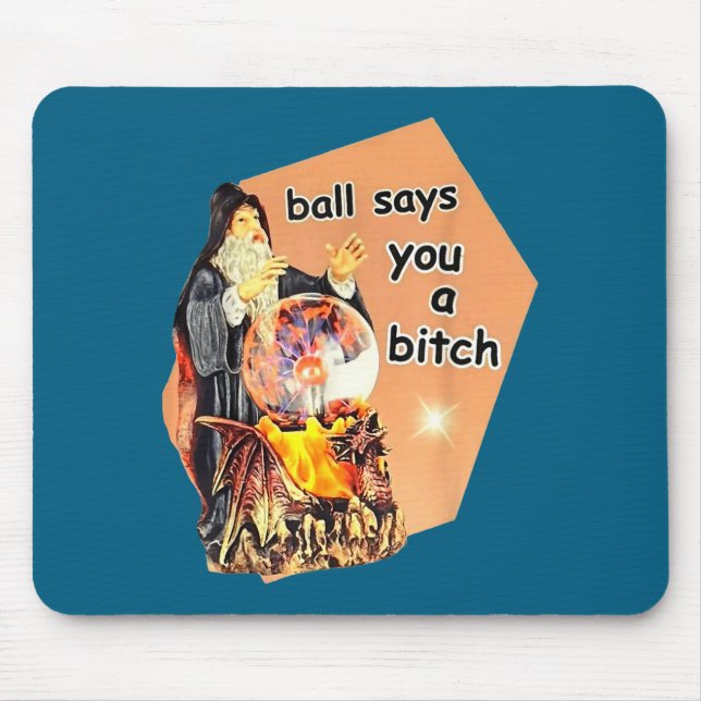 Tapis De Souris Ball Says You A Btch Meme  (Devant)