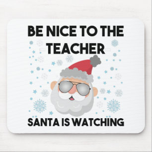 Tapis De Souris Be Nice to The Teacher Santa is Watching Christmas