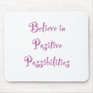 Tapis De Souris Believe in Positive Possibilities