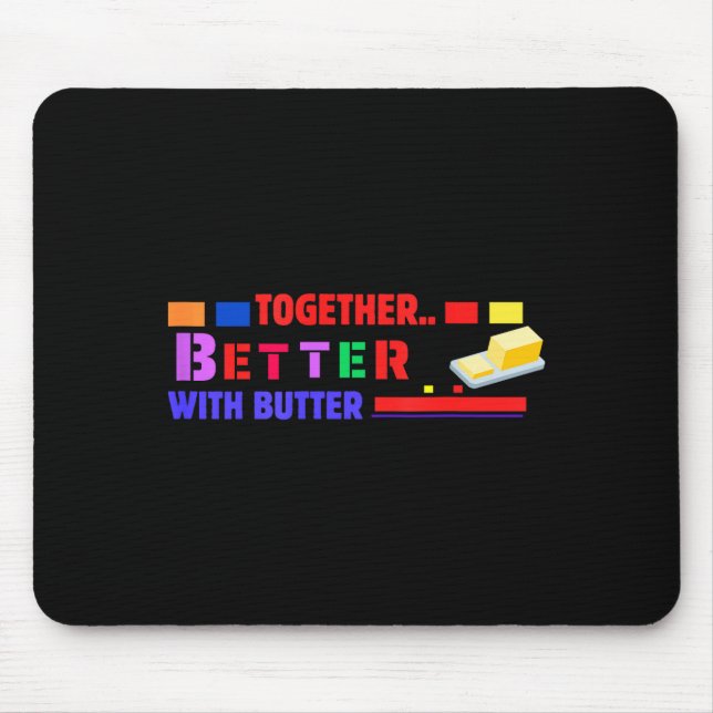 Tapis De Souris Better Together With Butter Insrational Funny Quot (Devant)