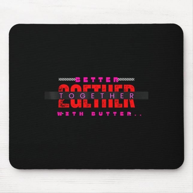 Tapis De Souris Better Together With Butter Motivational Funny Quo (Devant)