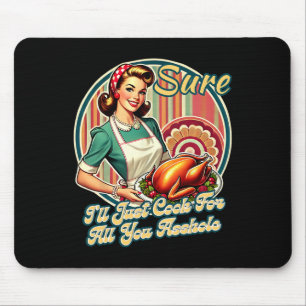 Tapis De Souris Bien sûr, je vais juste cuisiner pour toutes les d