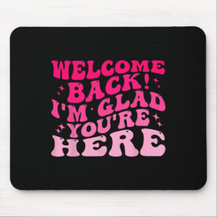 Tapis De Souris Bienvenue Retour Je suis content que vous soyez ic